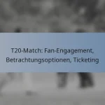 T20-Match: Fan-Engagement, Betrachtungsoptionen, Ticketing