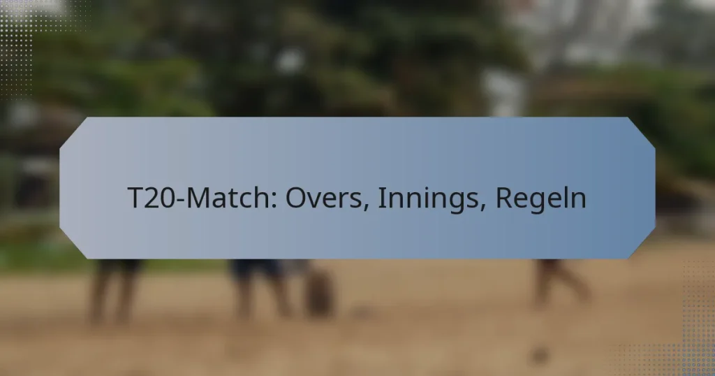 T20-Match: Overs, Innings, Regeln