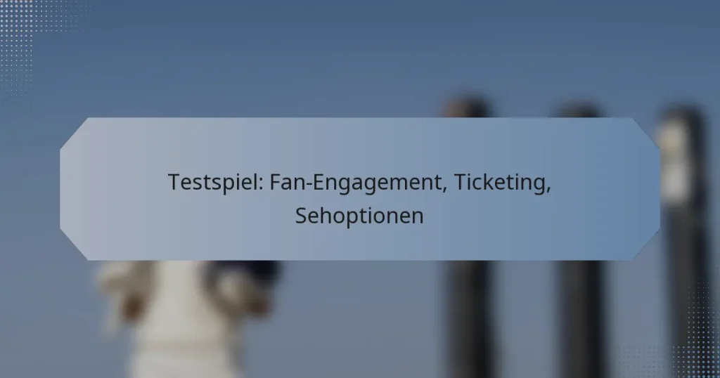 Testspiel: Fan-Engagement, Ticketing, Sehoptionen