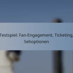 Testspiel: Fan-Engagement, Ticketing, Sehoptionen