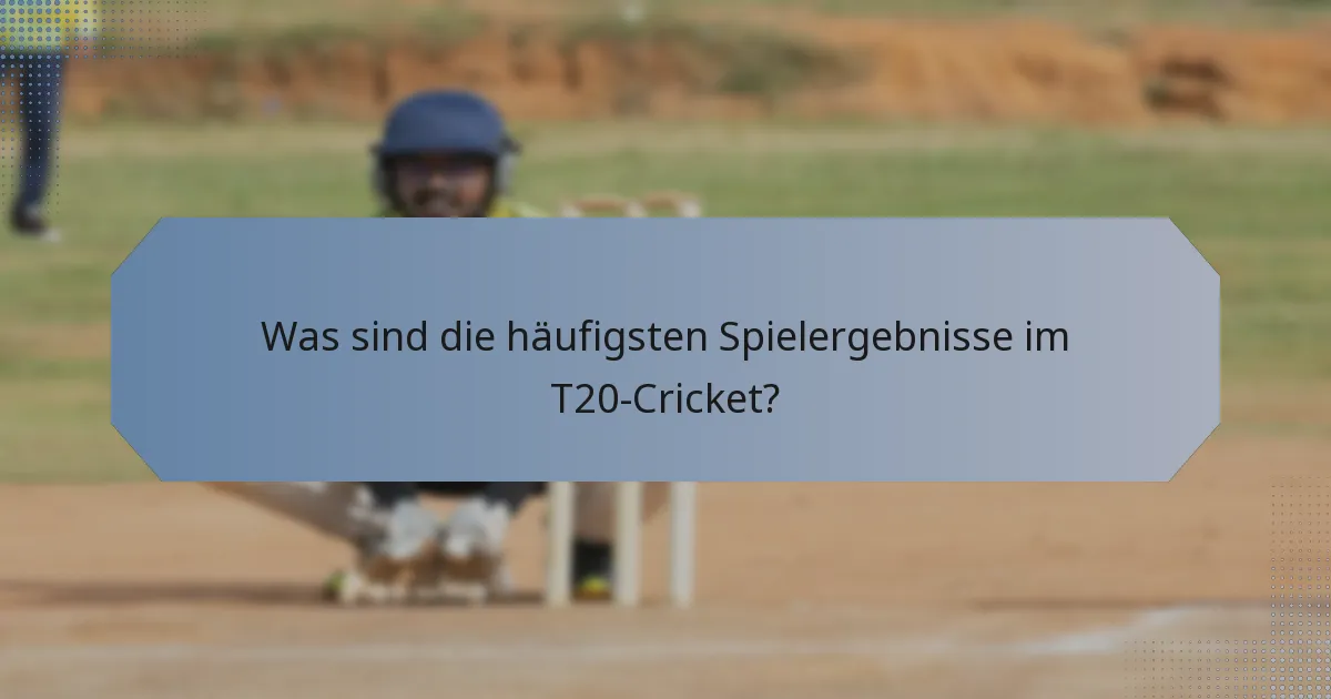 Was sind die häufigsten Spielergebnisse im T20-Cricket?