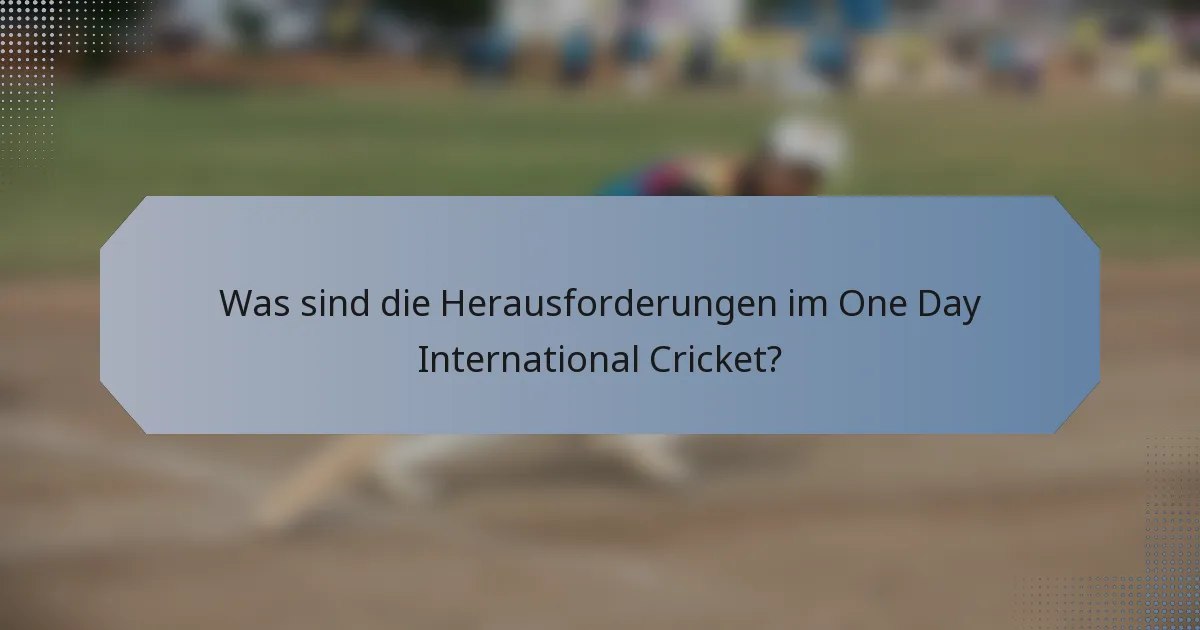 Was sind die Herausforderungen im One Day International Cricket?