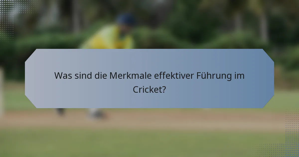 Was sind die Merkmale effektiver Führung im Cricket?