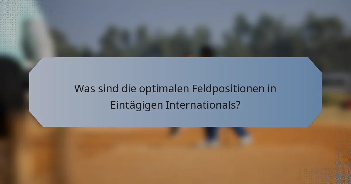 Was sind die optimalen Feldpositionen in Eintägigen Internationals?