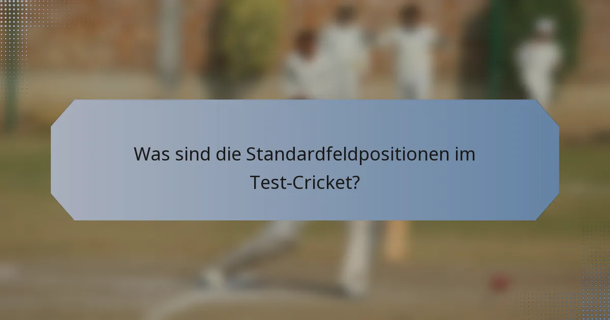 Was sind die Standardfeldpositionen im Test-Cricket?