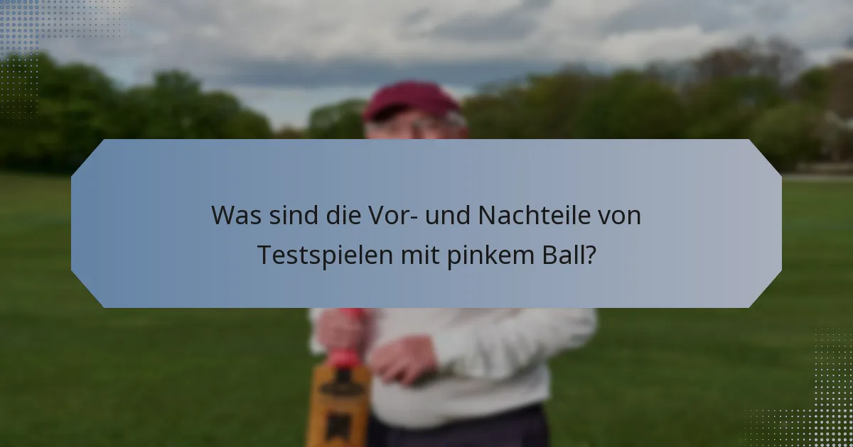 Was sind die Vor- und Nachteile von Testspielen mit pinkem Ball?