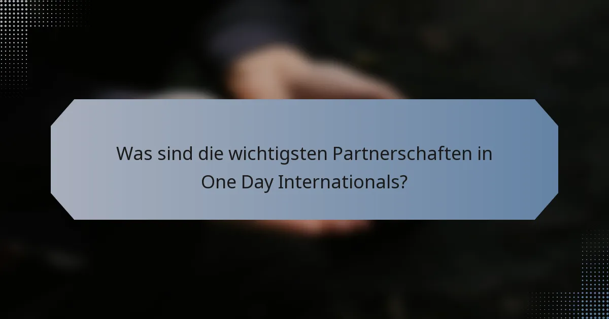 Was sind die wichtigsten Partnerschaften in One Day Internationals?