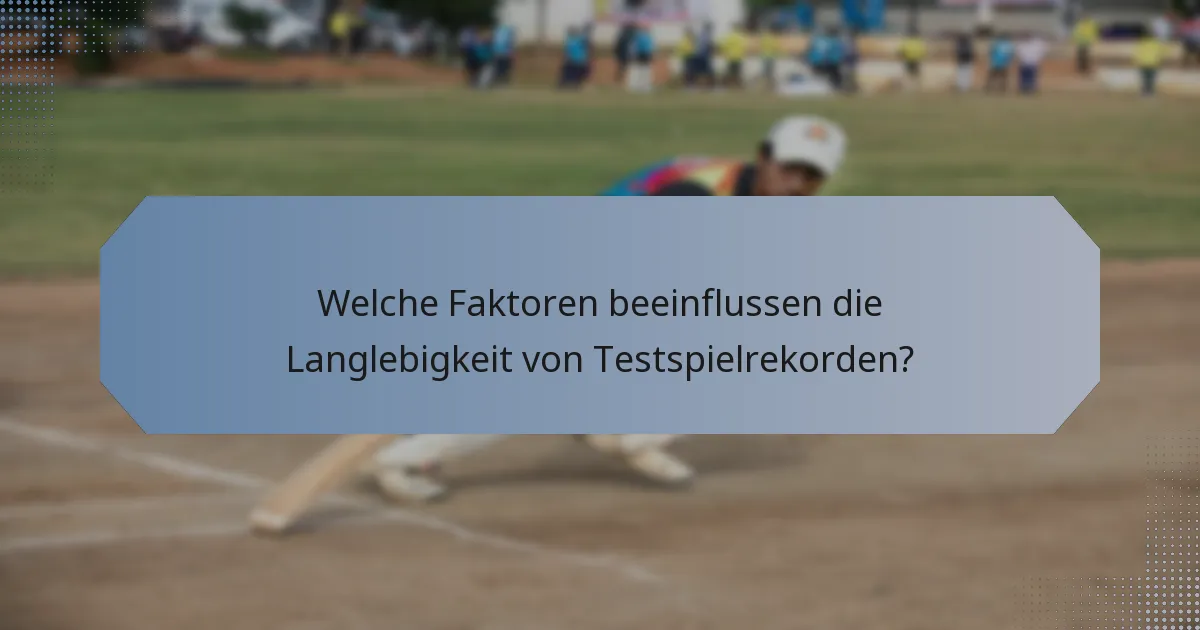 Welche Faktoren beeinflussen die Langlebigkeit von Testspielrekorden?