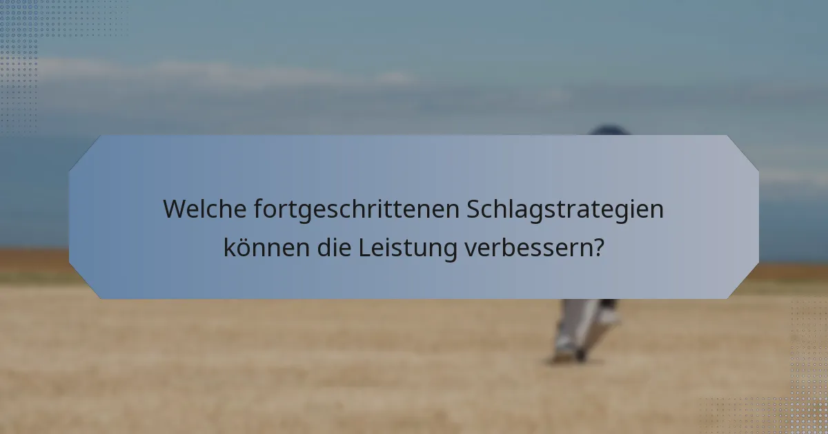 Welche fortgeschrittenen Schlagstrategien können die Leistung verbessern?