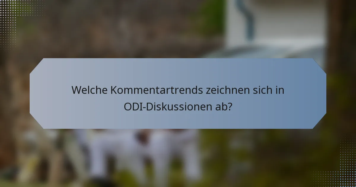 Welche Kommentartrends zeichnen sich in ODI-Diskussionen ab?