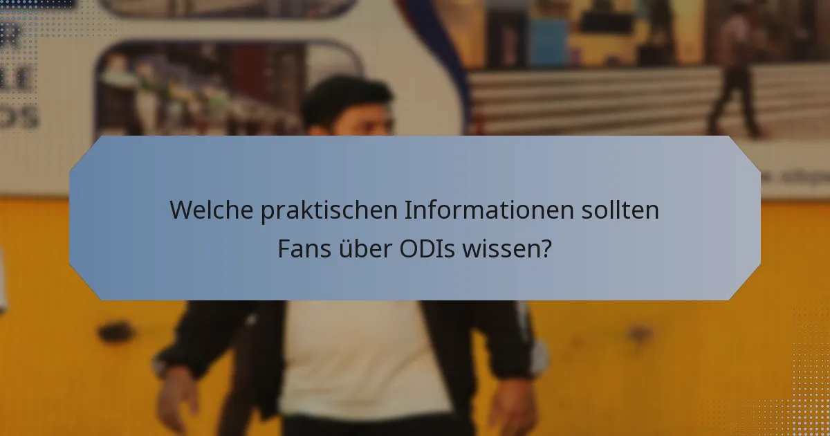 Welche praktischen Informationen sollten Fans über ODIs wissen?