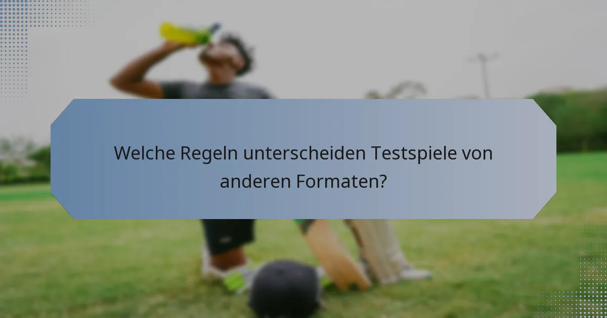 Welche Regeln unterscheiden Testspiele von anderen Formaten?