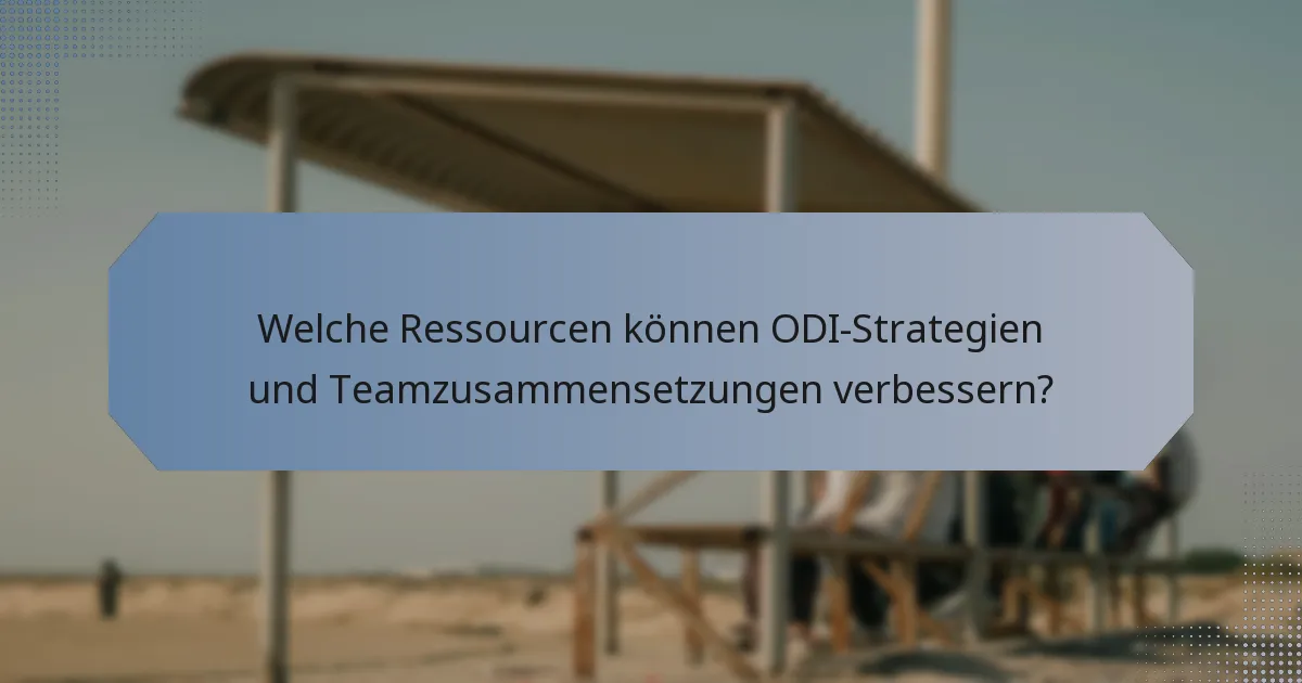 Welche Ressourcen können ODI-Strategien und Teamzusammensetzungen verbessern?