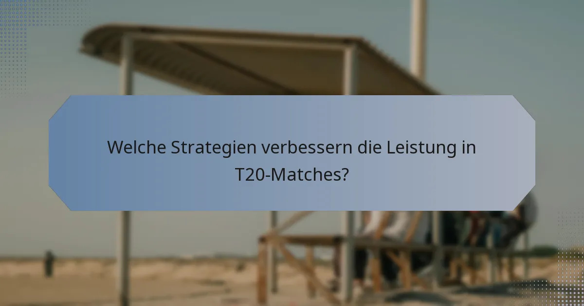Welche Strategien verbessern die Leistung in T20-Matches?