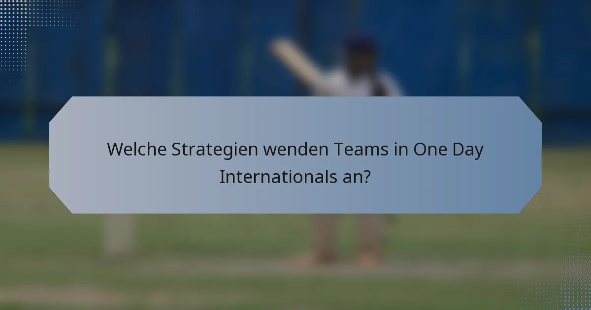 Welche Strategien wenden Teams in One Day Internationals an?