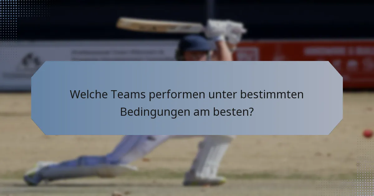 Welche Teams performen unter bestimmten Bedingungen am besten?