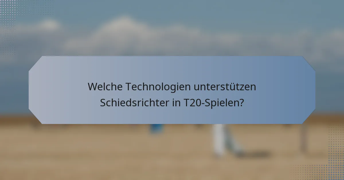 Welche Technologien unterstützen Schiedsrichter in T20-Spielen?