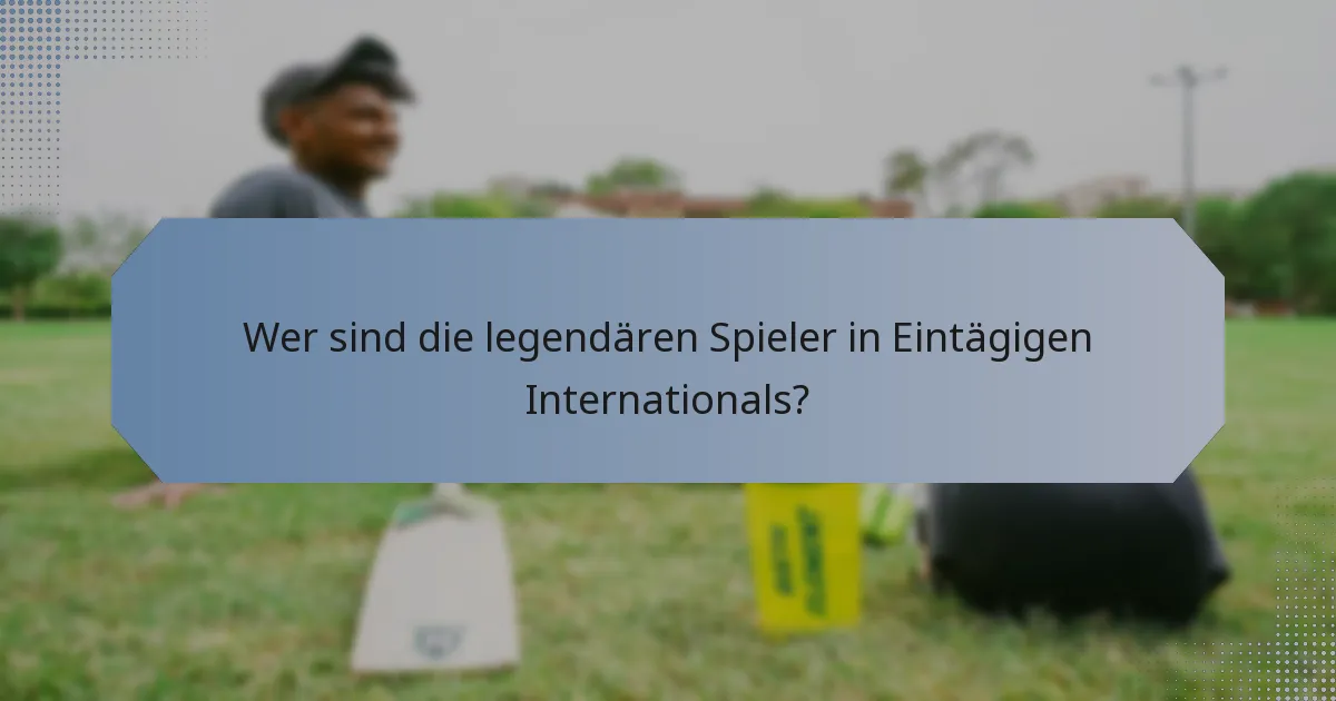 Wer sind die legendären Spieler in Eintägigen Internationals?