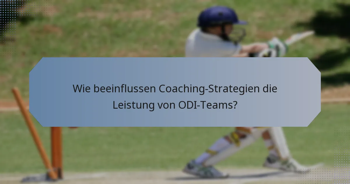 Wie beeinflussen Coaching-Strategien die Leistung von ODI-Teams?