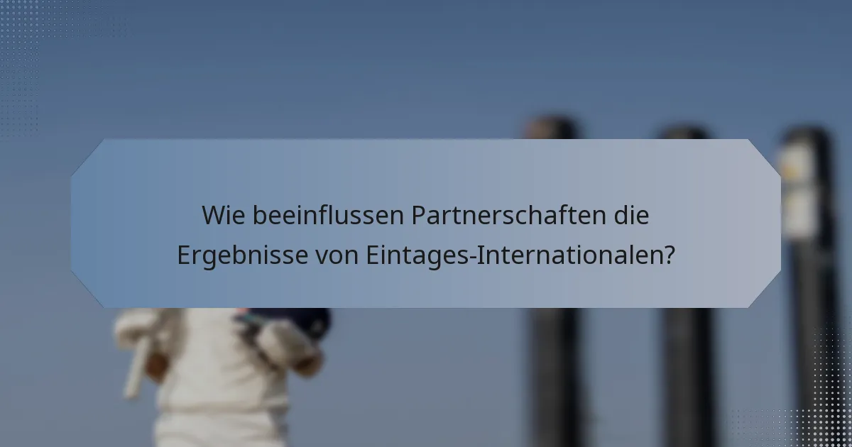 Wie beeinflussen Partnerschaften die Ergebnisse von Eintages-Internationalen?