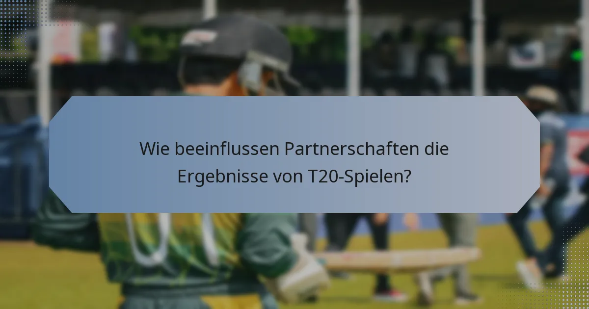 Wie beeinflussen Partnerschaften die Ergebnisse von T20-Spielen?