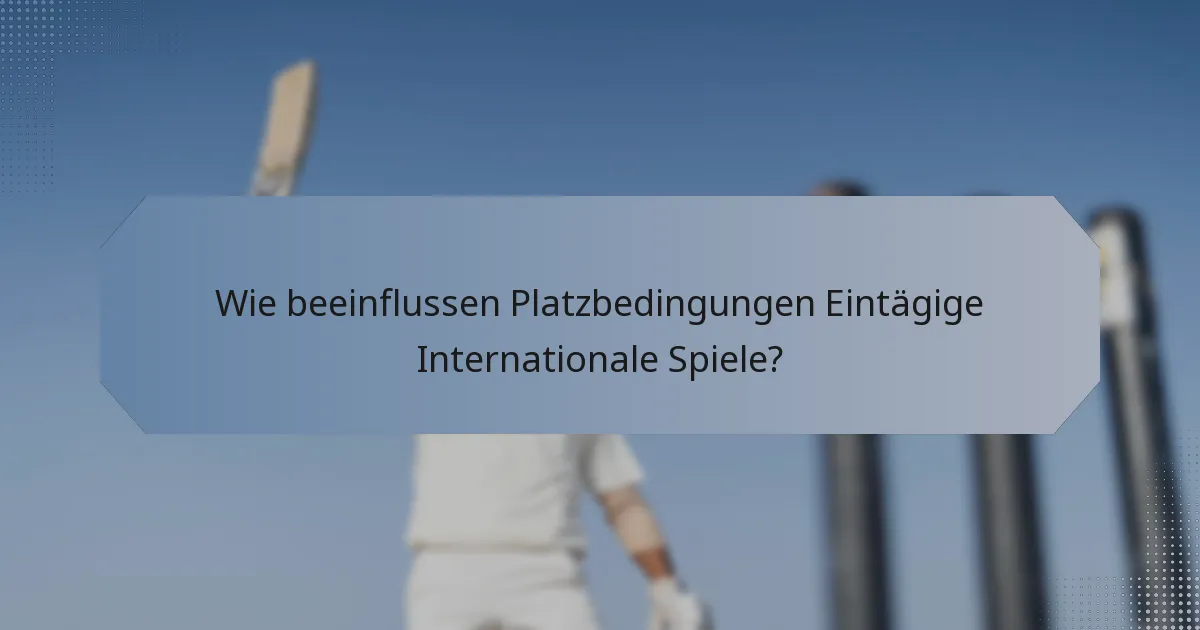 Wie beeinflussen Platzbedingungen Eintägige Internationale Spiele?