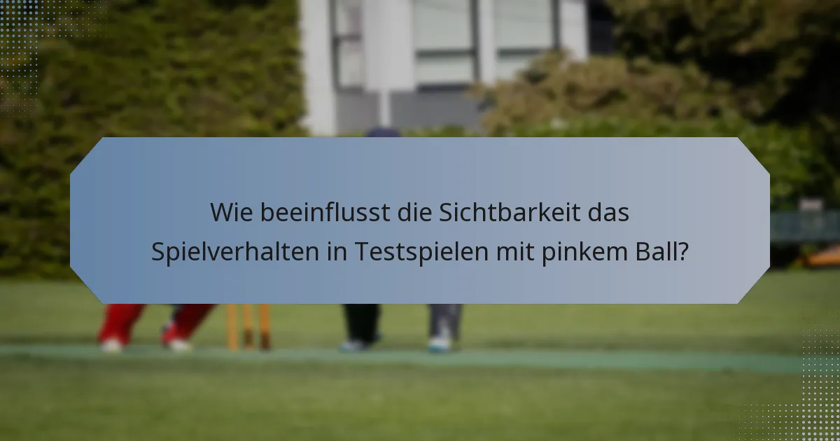 Wie beeinflusst die Sichtbarkeit das Spielverhalten in Testspielen mit pinkem Ball?