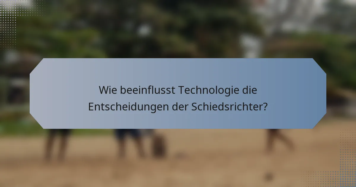 Wie beeinflusst Technologie die Entscheidungen der Schiedsrichter?
