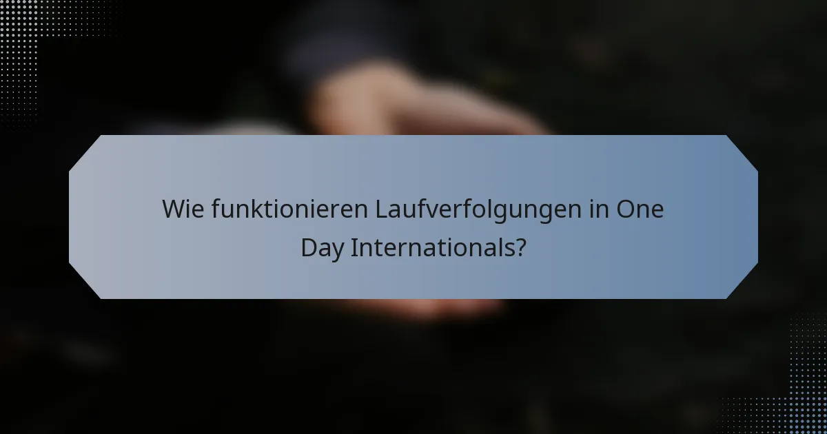 Wie funktionieren Laufverfolgungen in One Day Internationals?
