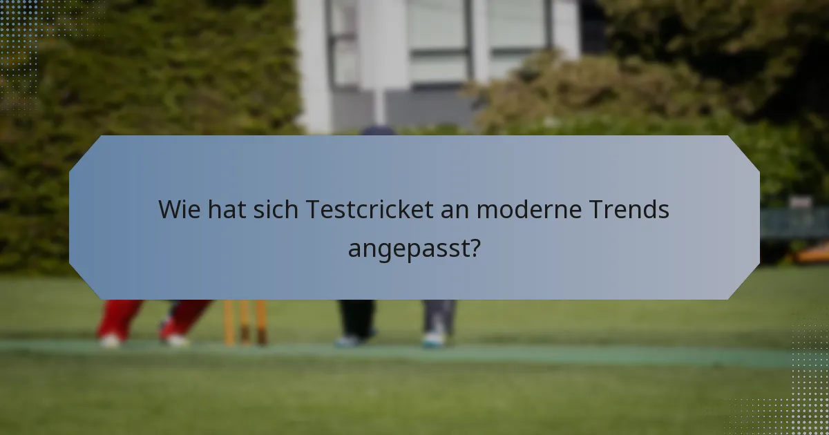 Wie hat sich Testcricket an moderne Trends angepasst?
