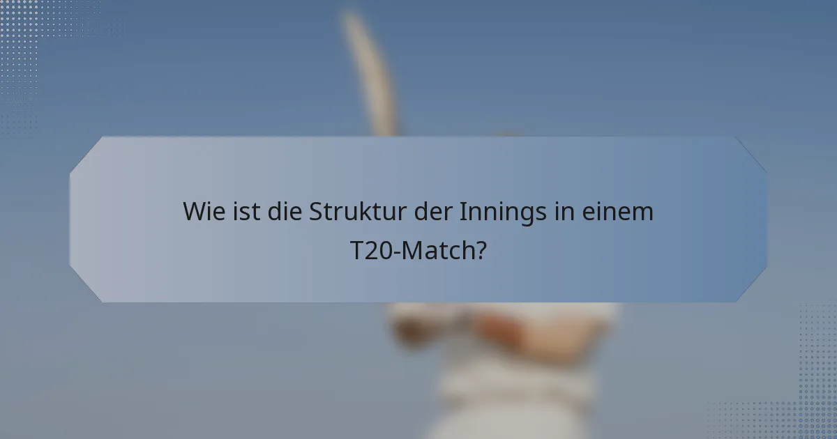 Wie ist die Struktur der Innings in einem T20-Match?