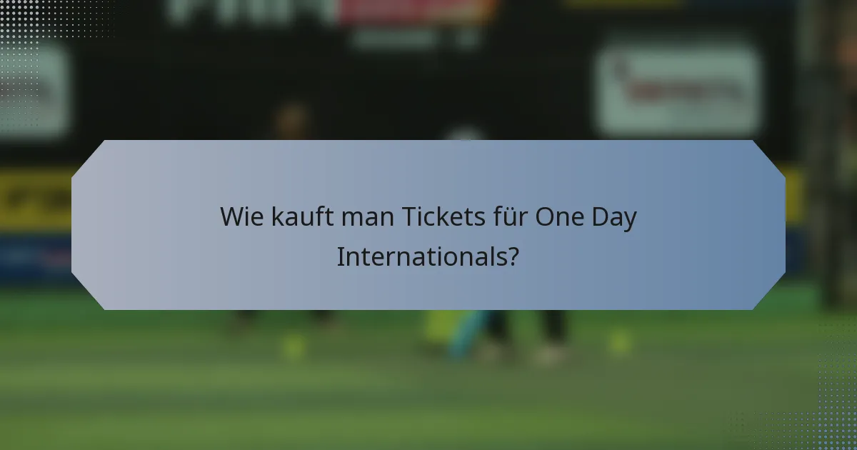 Wie kauft man Tickets für One Day Internationals?