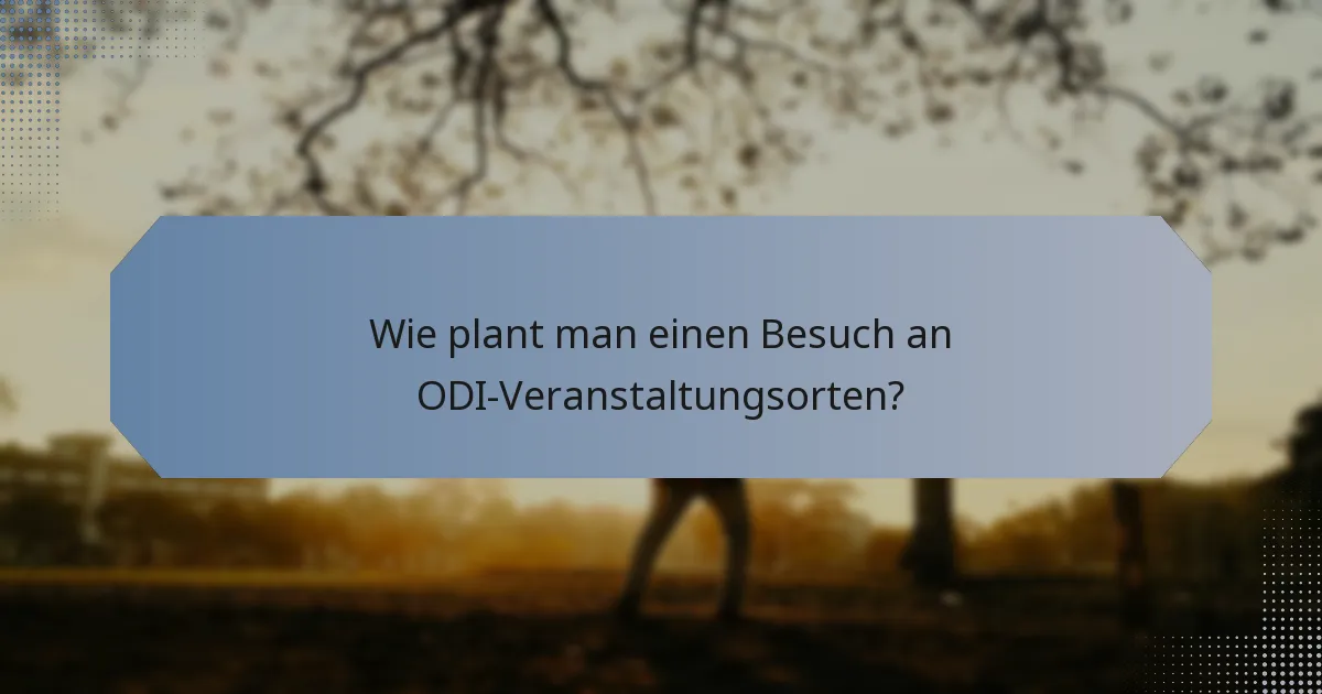 Wie plant man einen Besuch an ODI-Veranstaltungsorten?