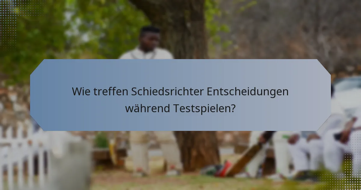 Wie treffen Schiedsrichter Entscheidungen während Testspielen?