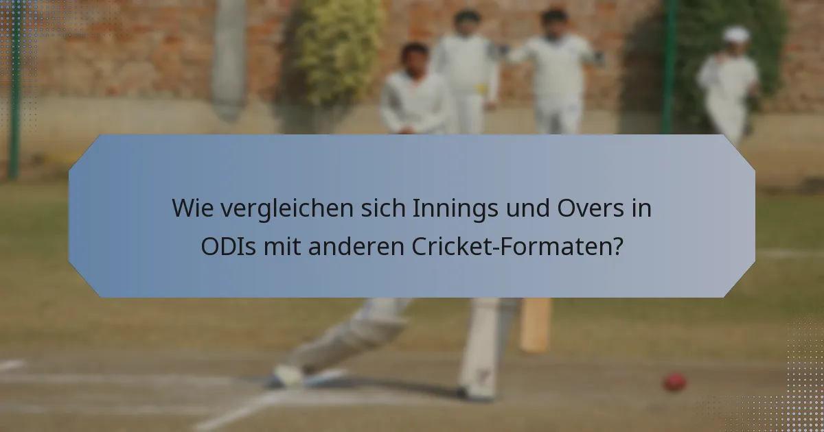 Wie vergleichen sich Innings und Overs in ODIs mit anderen Cricket-Formaten?