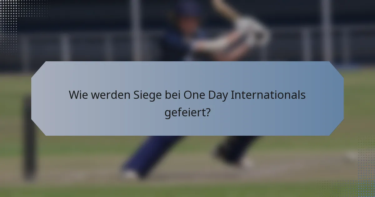 Wie werden Siege bei One Day Internationals gefeiert?